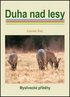 Duha nad lesy: Myslivecké příběhy - Kniha