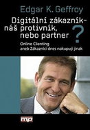 Digitální zákazník - náš protivník, nebo partner?: Online Clienting aneb Zákazníci dnes nakupují jin - Kniha