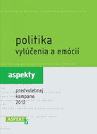 Politika vylúčenia a emócií: aspekty predvolebnej kampane 2012 - Kniha