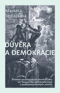 Důvěra a demokracie: Přehled sociologických teorií důvěrz od Tocquevilla po transformaci v post. zem - Kniha