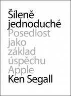 Šíleně jednoduché: Posedlost jako základ úspěchu Apple - Kniha