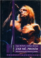 Zab mě, prosím: Necenzurovaná historie punku - Kniha