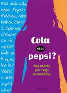 Cola, nebo Pepsi?: Nejen otázky pro tvoje kamarádky - Kniha