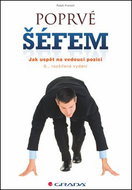 Poprvé šéfem: Jak uspět na vedoucí pozici - 6., doplněné vydání - Kniha