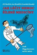 Jak léčit nemoc šílené medicíny: aneb Hippokratova noční můra - Kniha