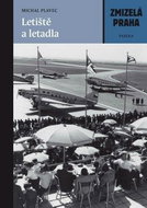 Zmizelá Praha Letiště a letadla - Kniha