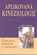 Aplikovaná kineziologie: Základní principy a techniky - Kniha