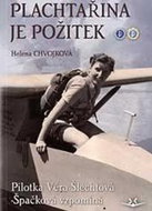 Plachtařina je požitek: Pilotka Věra Šlechtová-Špačková vzpomíná - Kniha