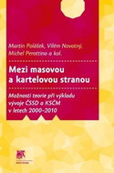 Mezi masovou a kartelovou stranou: Možnosti teorie při výkladu vývoje ČSSD a KSČM v letech 2000-2010 - Kniha