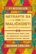 Netrápte sa pre maličkosti: lebo všetko sú maličkosti - Kniha