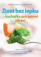 Život bez lepku: Kuchařka pro pevné zdraví - Kniha