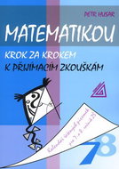 Matematikou krok za krokem k přijímacím zkouškám: Kalendář řešených písemek pro 7. a 8. ročník ZŠ - Kniha