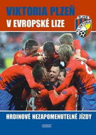 Viktoria Plzeň v Evropské lize: Hrdinové nezapomenutelné jízdy - Kniha