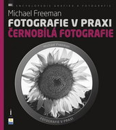 Fotografie v praxi ČERNOBÍLÁ FOTOGRAFIE - Kniha