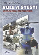 Vůle a štěstí leteckého mechanika: Havárie vrtulníku OK-WIN a řada příhod ze života leteckého mechan - Kniha