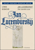 Jan Lucemburský: Otec slavného syna - Kniha