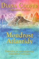 Moudrost Atlantidy: Průvodce ke znovuobjevení starodávné civilizace - Kniha