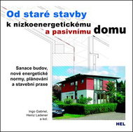 Od staré stavby k nízkoenergetickému a pasivnímu domu: Sanace budov, nové energetické normy, plánová - Kniha
