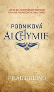 Podniková alchymie: Jak se stát skutečnou inspirací svých pracovníků i celé firmy - Kniha
