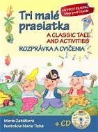 Tri malé prasiatka Rozprávka a cvičenia + CD: A classic Tale and activities - Kniha