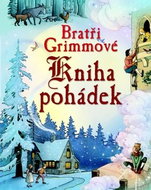 Bratři Grimmové Kniha pohádek - Kniha