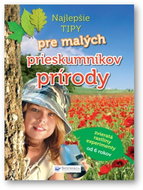 Najlepšie tipy pre malých prieskumníkov prírody: zvieratá, rastliny, experimenty od 6 rokov - Kniha