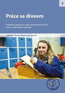 Práce se dřevem pro 2. stupeň ZŠ: Praktické náměty pro výuku tematického okruhu práce s technickými  - Kniha