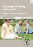 Patologické vztahy ve skupině pro ZŠ a SŠ: Materiály pro výchovné poradce a metodiky prevence - Kniha