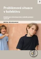 Problémové situace v kolektivu pro ZŠ a SŠ: Materiály pro výchovné poradce a metodiky prevence - Kniha