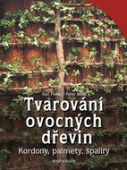 Tvarování ovocných dřevin: Kordony, palmety, špalíry - Kniha