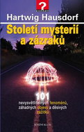 Století mysterií a zázraků: 101 nevysvětlitelných fenomenů, záhadných objevů a děsivých zážitků - Kniha