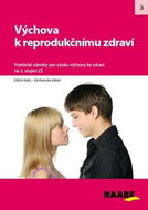 Výchova k reprodukčnímu zdraví na 2. stupni ZŠ: Praktické náměty pro výuku Výchova ke zdraví - Kniha