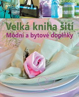 Velká kniha šití: Módní a bytové doplňky - Kniha