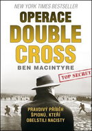 Operace Double Cross: Podivný příběh špionů, kteří obelstili nacisty - Kniha