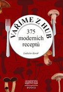 Vaříme z hub: 375 moderních receptů - Kniha