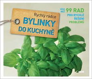 Bylinky do kuchyně: Více než 99 rad pro rychlé řešení problémů - Kniha