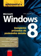Mistrovství v Microsoft Windows 8: Kompletní průvodce do posledního detailu - Kniha