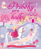 Příběhy pro holky: Pokladnice oblíbených pohádek a příběhů - Kniha
