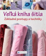 Veľká kniha šitia Základné postupy a techniky - Kniha