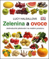 Zelenina a ovoce: Jednoduché pěstování na malém prostoru - Kniha
