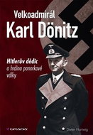 Velkoadmirál Karl Dönitz: Hitlerův dědic a hrdina ponorkové války - Kniha