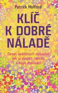 Klíč k dobré náladě: Deset ověřených způsobů jak si zlepšit náladu a najít motivaci - Kniha