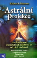 Astrální projekce: Jak dosáhnout mimotělních zážitků a co od nich očekávat - Kniha