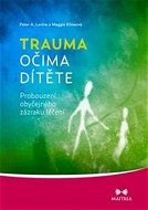 Trauma očima dítěte: Probouzení obyčejného zázraku léčení - Kniha