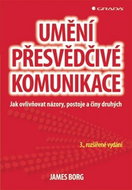 Umění přesvědčivé komunikace: Jak ovlivňovat názory, postoje a činy druhých - 3., rozšířené vydání - Kniha