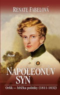 Napoleonův syn: Orlík - hříčka politiky 1811-1842 - Kniha