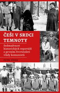 Češi v srdci temnoty: Sedmadvacet historických reportáží o prvním čtvrtstoletí vlády komunistů - Kniha