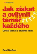 Jak získat a ovlivnit téměř každého: Umění jednat s druhými lidmi - Kniha