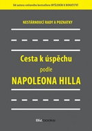 Cesta k úspěchu podle Napoleona Hilla: Nestárnoucí rady a doporučení - Kniha