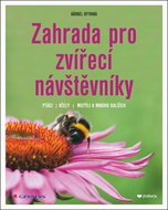 Zahrada pro zvířecí návštěvníky: Ptáci, včely, motýli a mnoho dalších - Kniha